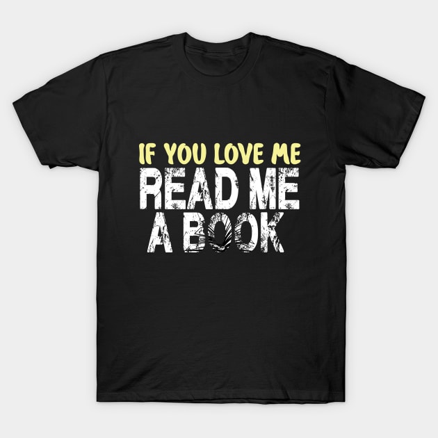 IF YOU LOVE ME READ ME A BOOK T-Shirt by karimydesign